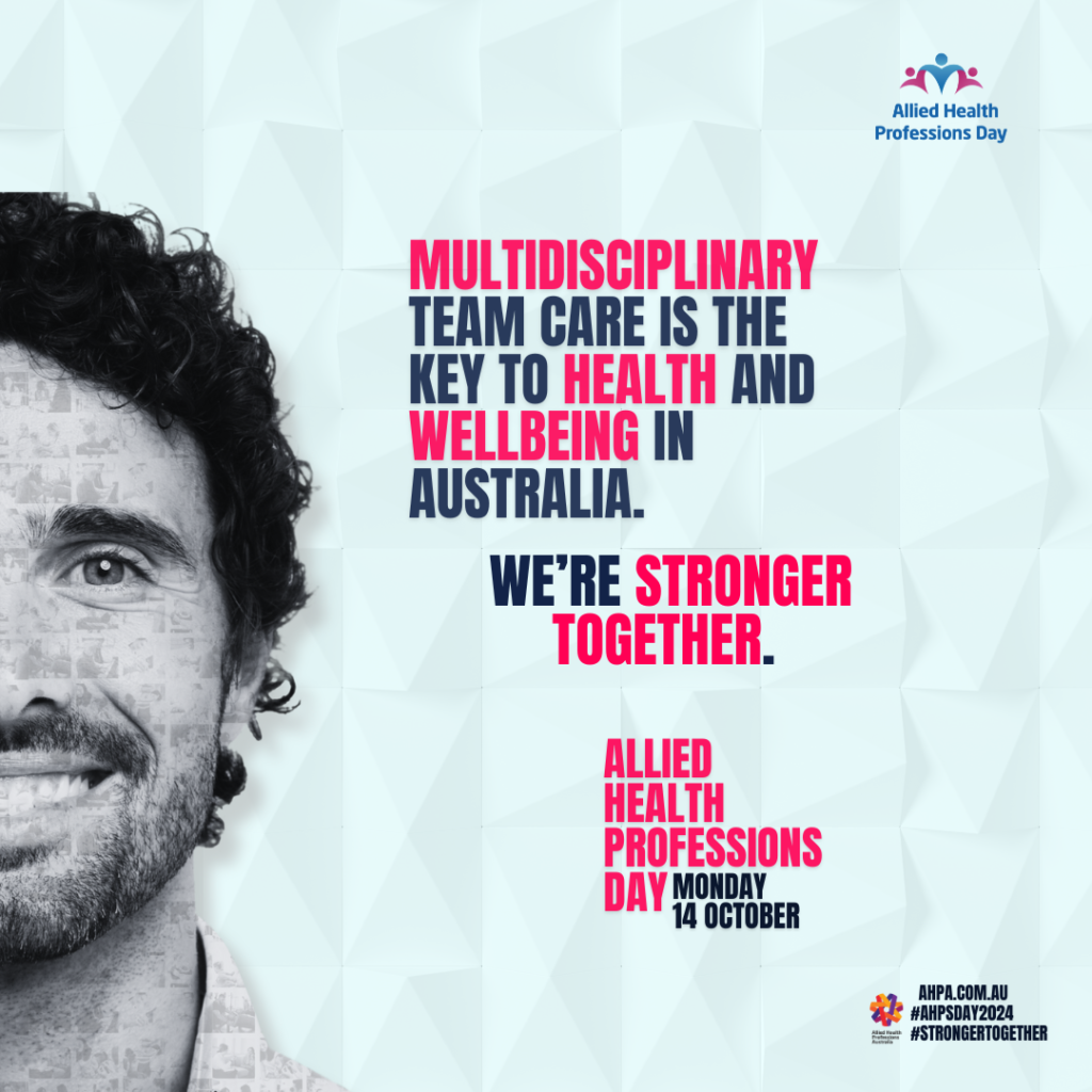 An official Allied Health Professions Day graphic image. It has a picture of a man's face and it says "Multidisciplinary team care is the key to health and wellbeing in Australia. We're stronger together."