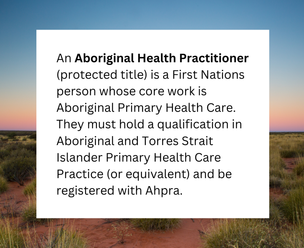 A written definition on a pretty background. It says: An Aboriginal Health Practitioner (protected title) is a First Nations person whose core work is Aboriginal Primary Health Care. They must hold a qualification in Aboriginal and Torres Strait Islander Primary Health Care Practice (or equivalent) and be registered with Ahpra.