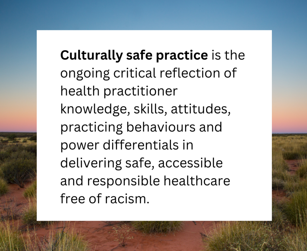 A written definition on a pretty background. It says: Culturally safe practice is the ongoing critical reflection of health practitioner knowledge, skills, attitudes, practicing behaviours and power differentials in delivering safe, accessible and responsible healthcare free of racism.